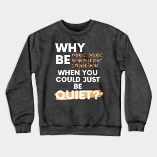 just be quiet Crewneck Sweatshirt